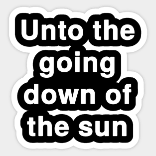 Unto the going down of the sun Sticker